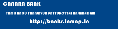 CANARA BANK  TAMIL NADU THANJAVUR PATTUKOTTAI RAJAMADAM  banks information 